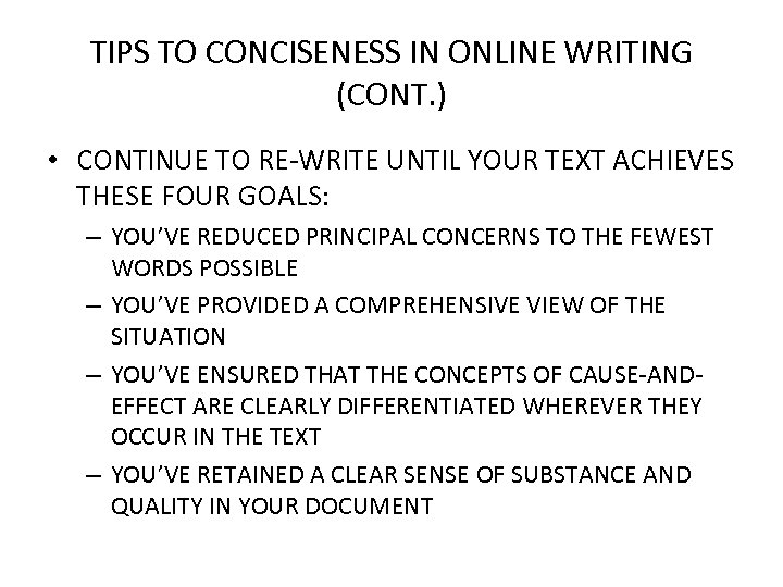 TIPS TO CONCISENESS IN ONLINE WRITING (CONT. ) • CONTINUE TO RE-WRITE UNTIL YOUR