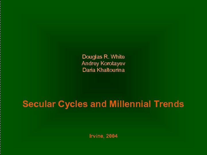 Douglas R. White Andrey Korotayev Daria Khaltourina Secular Cycles and Millennial Trends Irvine, 2004