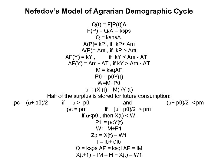 Nefedov’s Model of Agrarian Demographic Cycle Q(t) = F[P(t)]A F(P) = Q/A = ksps