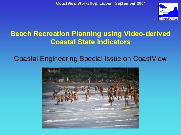 Coast. View Workshop, Lisbon, September 2004 Beach Recreation Planning using Video-derived Coastal State Indicators