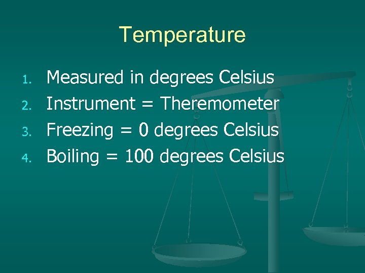 Temperature 1. 2. 3. 4. Measured in degrees Celsius Instrument = Theremometer Freezing =