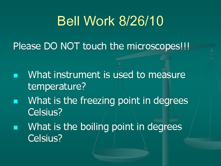 Bell Work 8/26/10 Please DO NOT touch the microscopes!!! n n n What instrument