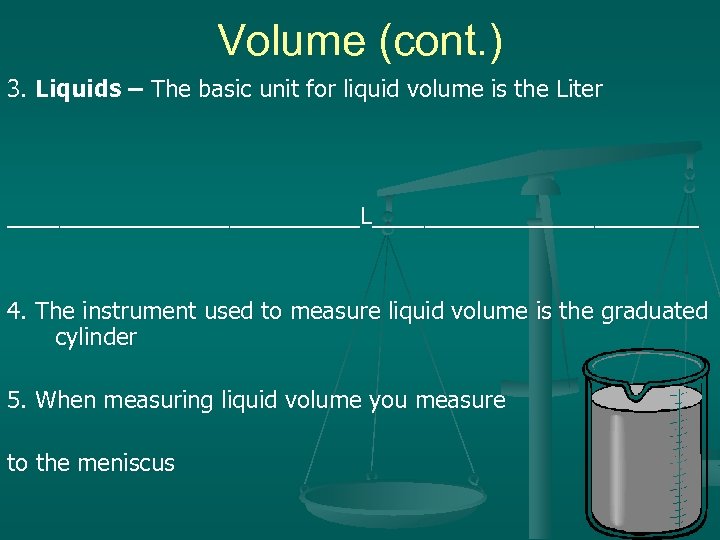 Volume (cont. ) 3. Liquids – The basic unit for liquid volume is the