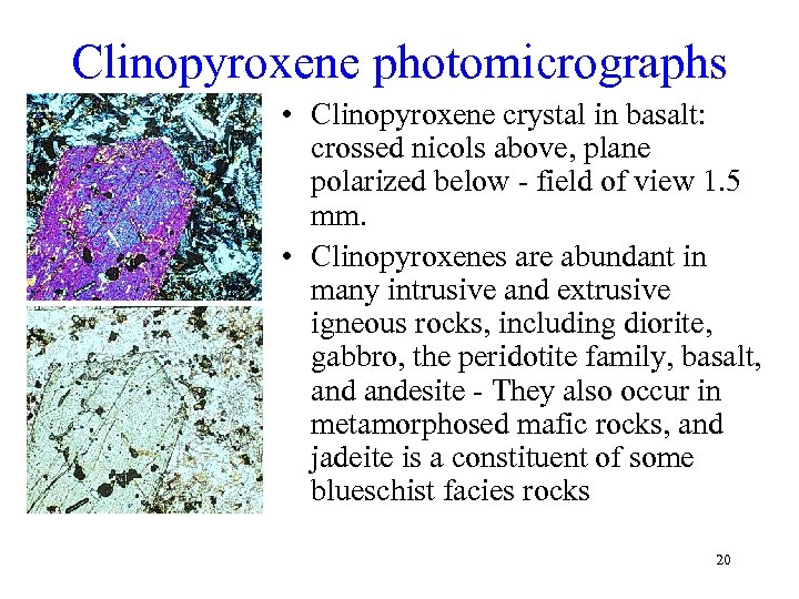 Clinopyroxene photomicrographs • Clinopyroxene crystal in basalt: crossed nicols above, plane polarized below -