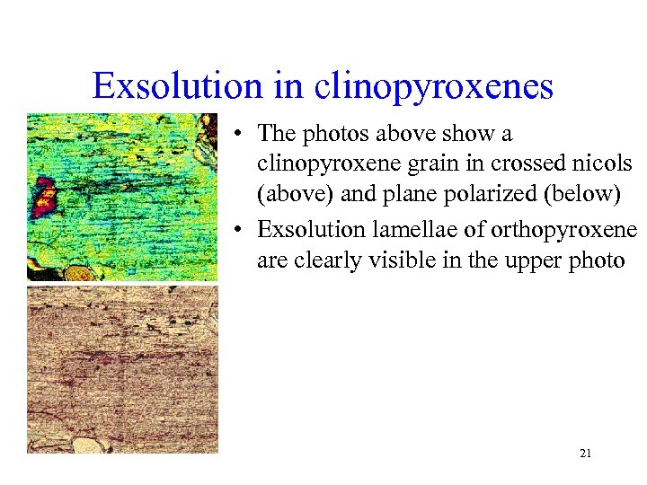 Exsolution in clinopyroxenes • The photos above show a clinopyroxene grain in crossed nicols