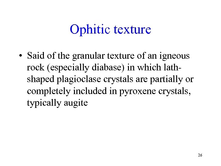 Ophitic texture • Said of the granular texture of an igneous rock (especially diabase)