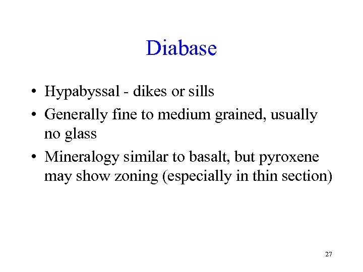 Diabase • Hypabyssal - dikes or sills • Generally fine to medium grained, usually