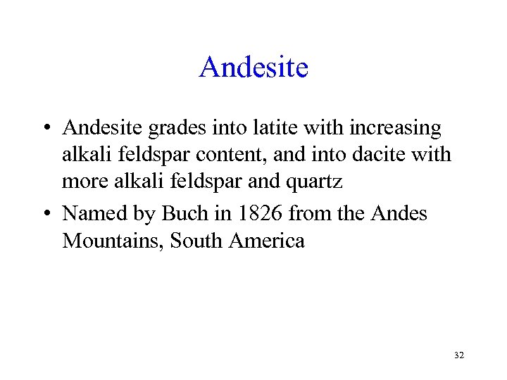 Andesite • Andesite grades into latite with increasing alkali feldspar content, and into dacite