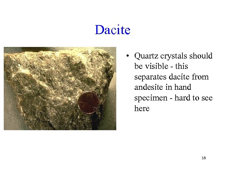 Dacite • Quartz crystals should be visible - this separates dacite from andesite in