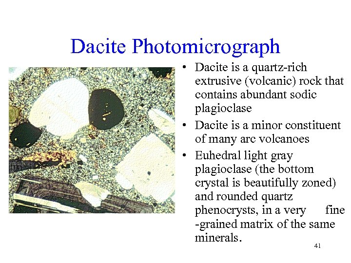 Dacite Photomicrograph • Dacite is a quartz-rich extrusive (volcanic) rock that contains abundant sodic