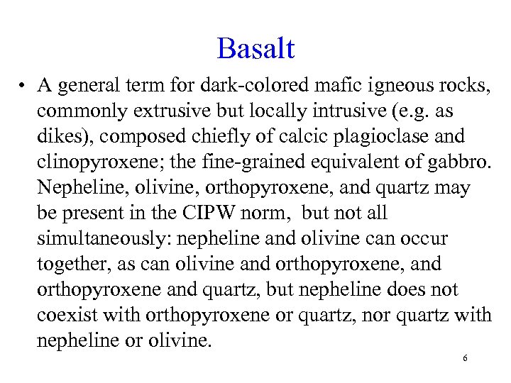 Basalt • A general term for dark-colored mafic igneous rocks, commonly extrusive but locally
