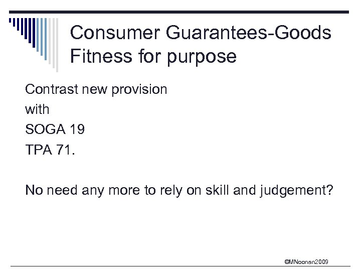 Consumer Guarantees-Goods Fitness for purpose Contrast new provision with SOGA 19 TPA 71. No
