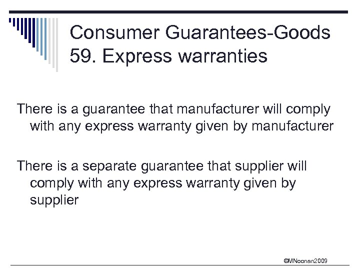 Consumer Guarantees-Goods 59. Express warranties There is a guarantee that manufacturer will comply with
