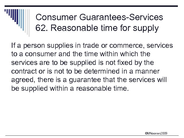 Consumer Guarantees-Services 62. Reasonable time for supply If a person supplies in trade or