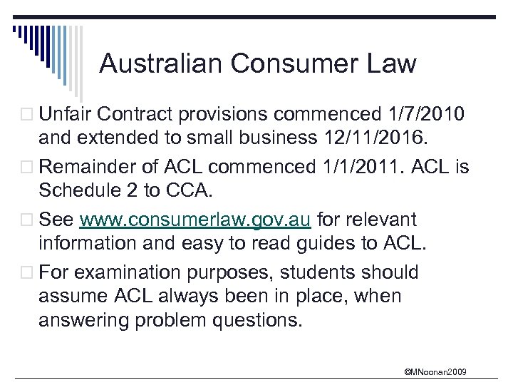 Australian Consumer Law o Unfair Contract provisions commenced 1/7/2010 and extended to small business