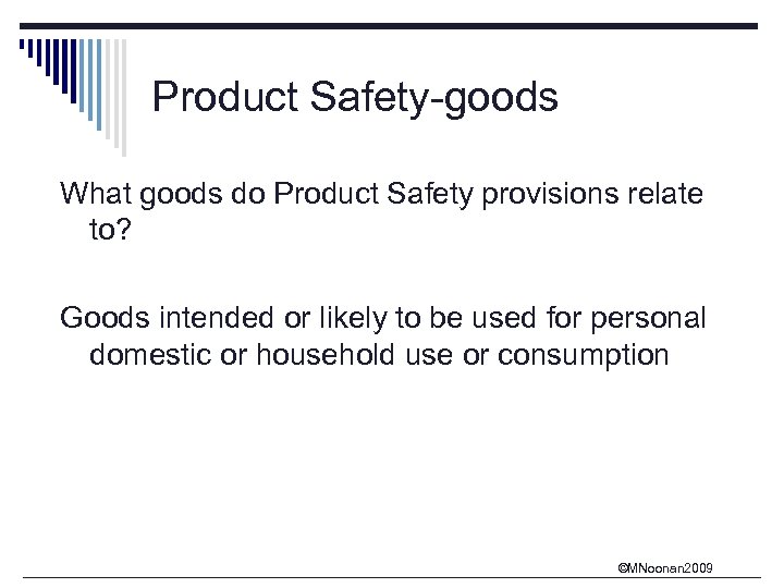Product Safety-goods What goods do Product Safety provisions relate to? Goods intended or likely