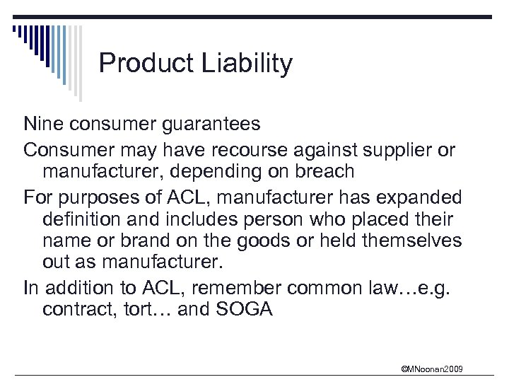 Product Liability Nine consumer guarantees Consumer may have recourse against supplier or manufacturer, depending