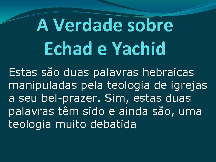 A Verdade sobre Echad e Yachid Estas são duas palavras hebraicas manipuladas pela teologia