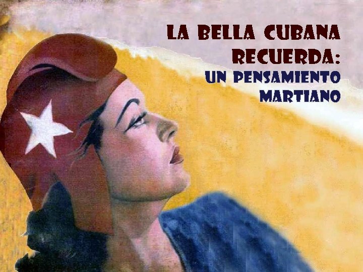 LA BELLA CUBANA RECUERDA: UN PENSAMIENTO MARTIANO 