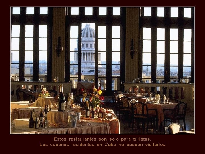 Estos restaurantes son solo para turistas. Los cubanos residentes en Cuba no pueden visitarlos