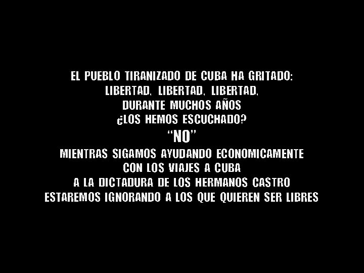 EL PUEBLO TIRANIZADO DE CUBA HA GRITADO: LIBERTAD, DURANTE MUCHOS AÑOS ¿LOS HEMOS ESCUCHADO?