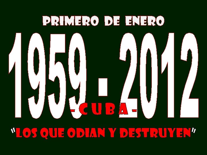 PRIMERO DE ENERO -CUBA“LOS QUE ODIAN Y DESTRUYEN” 