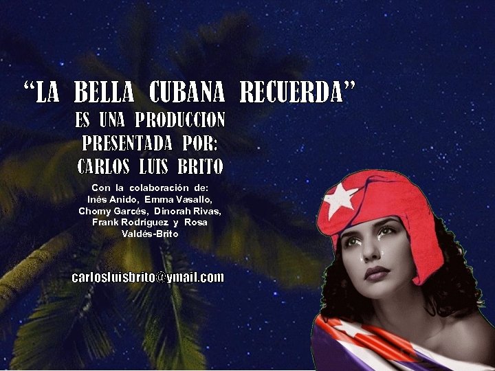 “LA BELLA CUBANA RECUERDA” ES UNA PRODUCCION PRESENTADA POR: CARLOS LUIS BRITO Con la