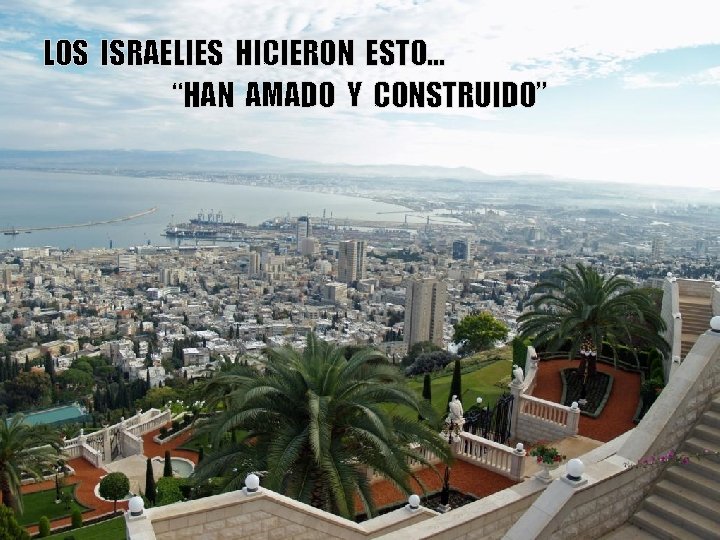 LOS ISRAELIES HICIERON ESTO… “HAN AMADO Y CONSTRUIDO” COMENZANDO EN 1948 DE ESTO… 