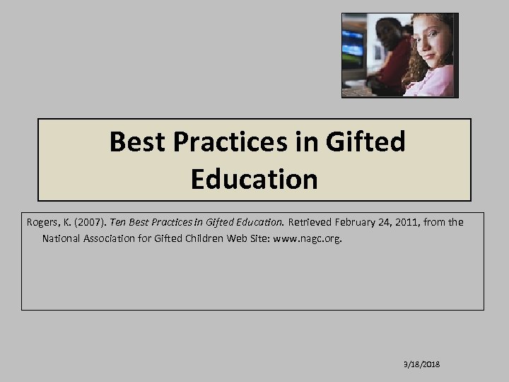 Best Practices in Gifted Education Rogers, K. (2007). Ten Best Practices in Gifted Education.