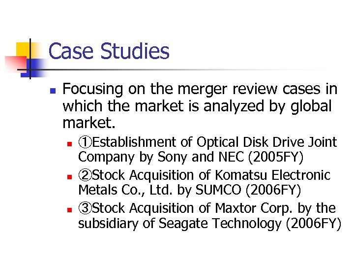 Case Studies n Focusing on the merger review cases in which the market is