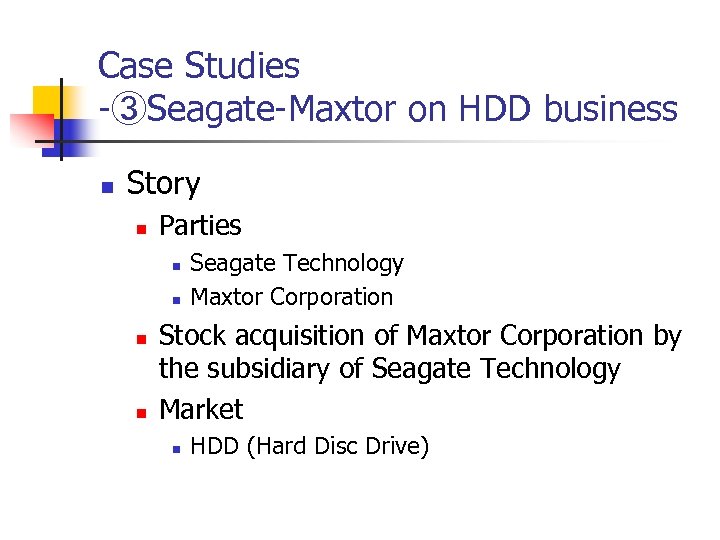 Case Studies -③Seagate-Maxtor on HDD business n Story n Parties n n Seagate Technology