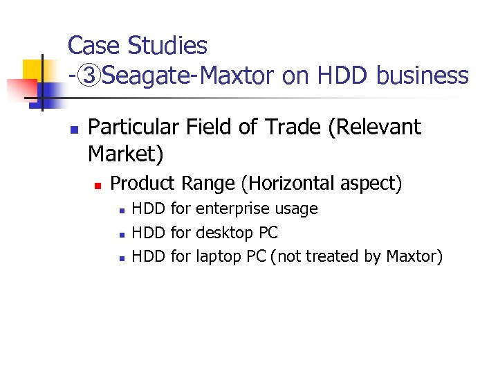 Case Studies -③Seagate-Maxtor on HDD business n Particular Field of Trade (Relevant Market) n