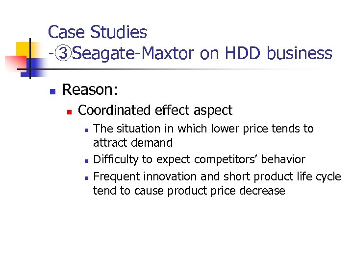 Case Studies -③Seagate-Maxtor on HDD business n Reason: n Coordinated effect aspect n n