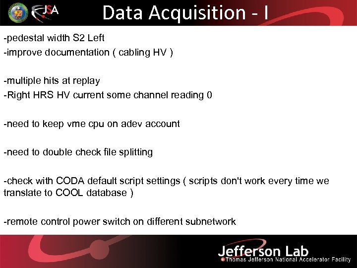 Data Acquisition - I -pedestal width S 2 Left -improve documentation ( cabling HV