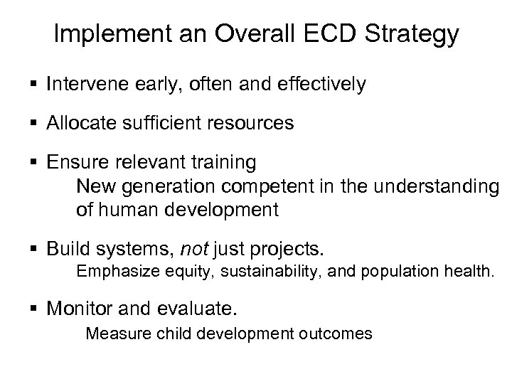 Implement an Overall ECD Strategy § Intervene early, often and effectively § Allocate sufficient