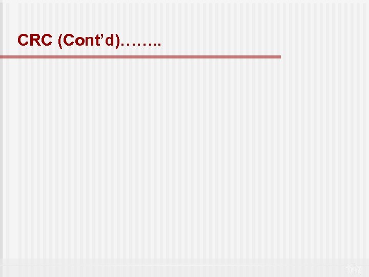 CRC (Cont’d)……. . 