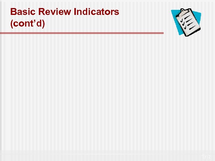 Basic Review Indicators (cont’d) 