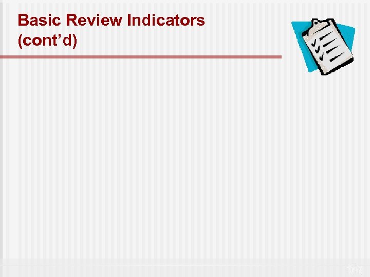 Basic Review Indicators (cont’d) 