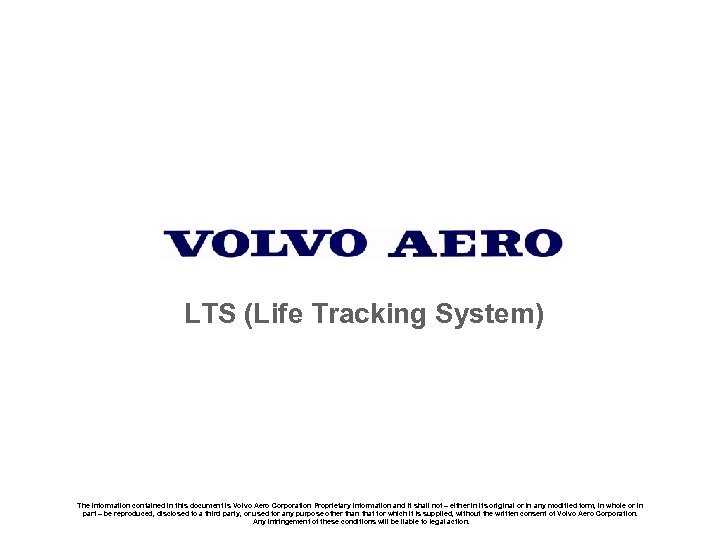 LTS (Life Tracking System) The information contained in this document is Volvo Aero Corporation