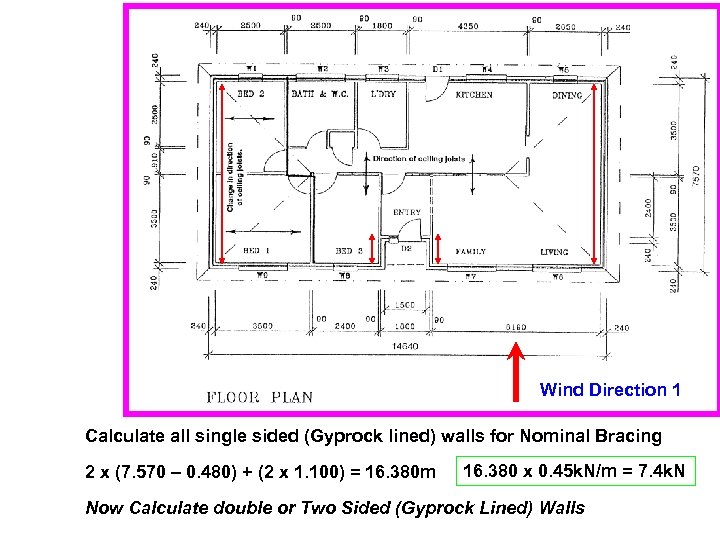 Wind Direction 1 Calculate all single sided (Gyprock lined) walls for Nominal Bracing 2