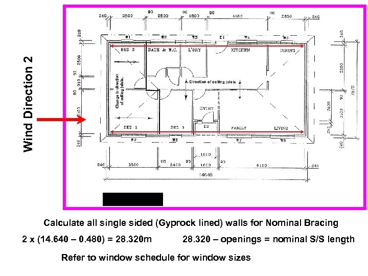 Wind Direction 2 Calculate all single sided (Gyprock lined) walls for Nominal Bracing 2