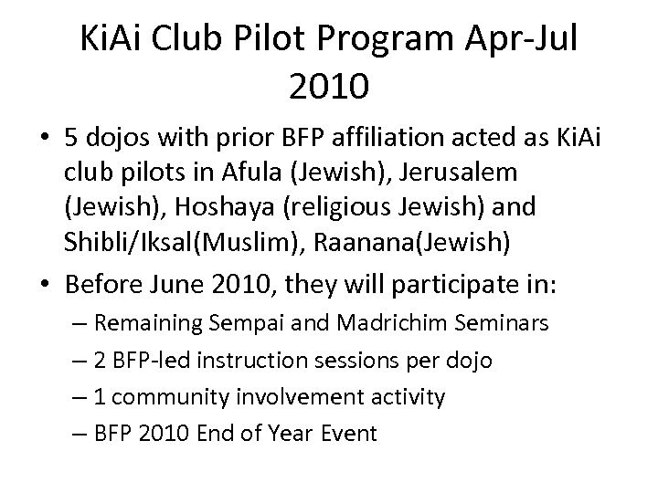 Ki. Ai Club Pilot Program Apr-Jul 2010 • 5 dojos with prior BFP affiliation