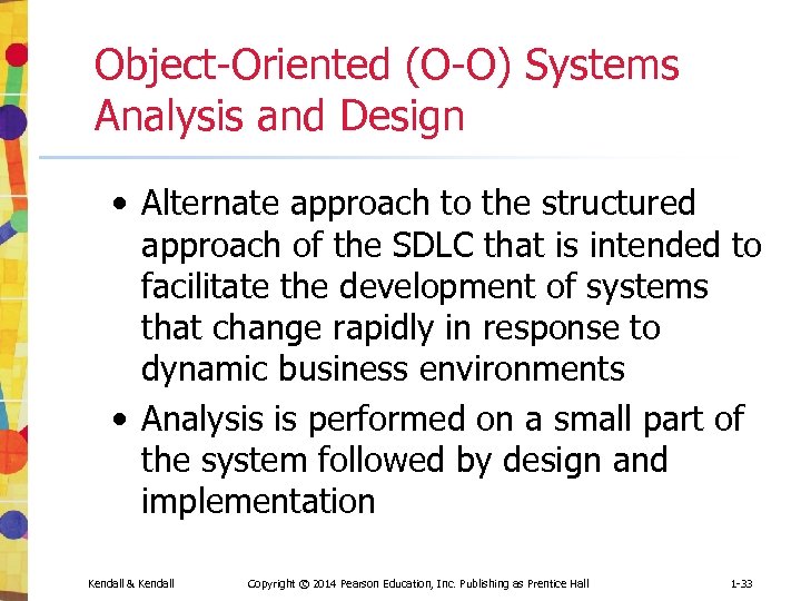 Object-Oriented (O-O) Systems Analysis and Design • Alternate approach to the structured approach of