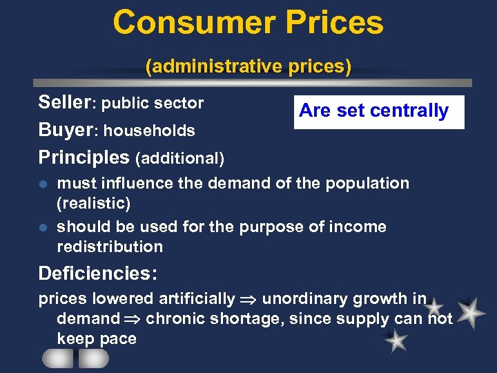 Consumer Prices (administrative prices) Seller: public sector Buyer: households Principles (additional) Are set centrally