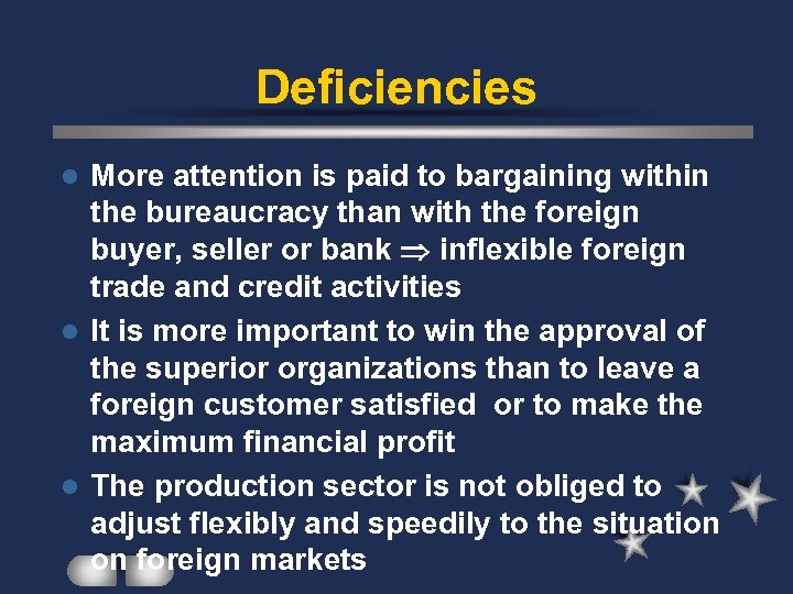 Deficiencies More attention is paid to bargaining within the bureaucracy than with the foreign