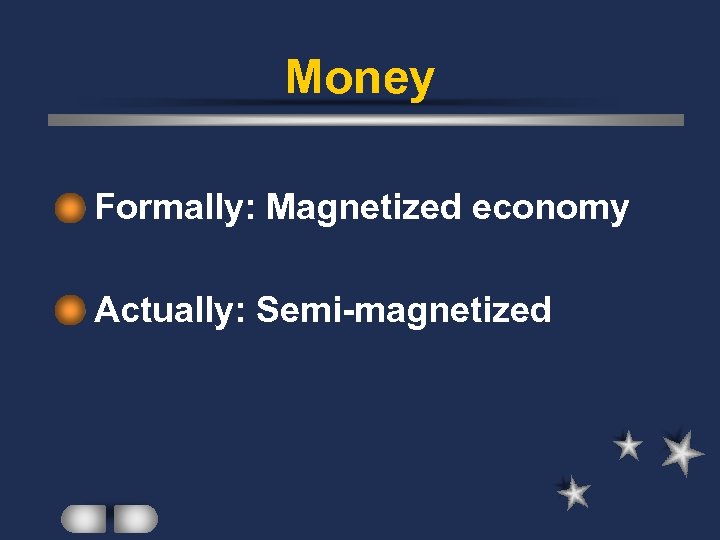Money l Formally: l Actually: Magnetized economy Semi-magnetized 