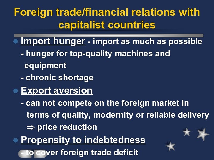 Foreign trade/financial relations with capitalist countries l Import hunger - import as much as