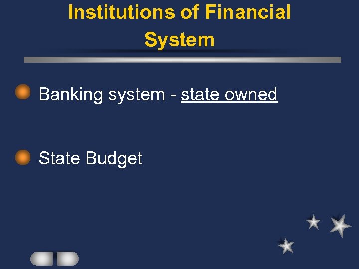 Institutions of Financial System Banking system - state owned State Budget 