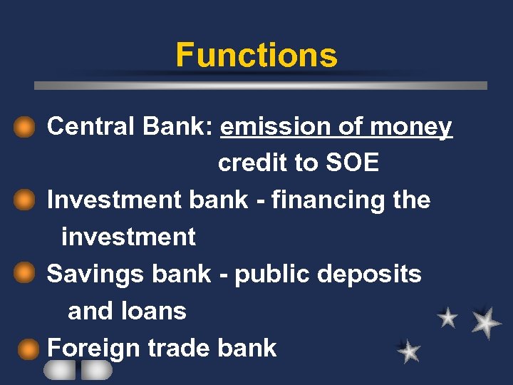 Functions Central Bank: emission of money credit to SOE Investment bank - financing the