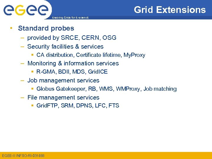 Grid Extensions Enabling Grids for E-scienc. E • Standard probes – provided by SRCE,